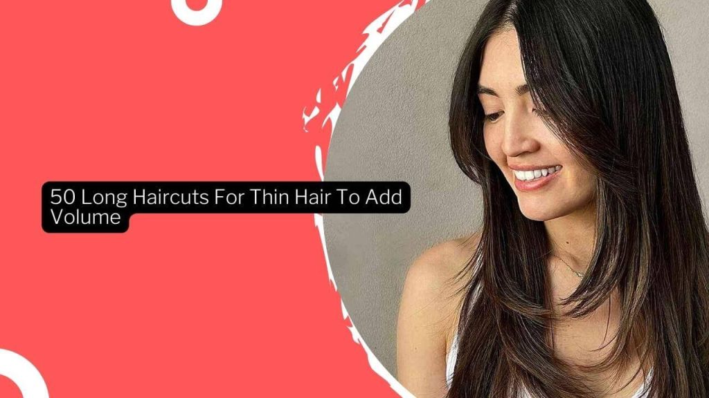 50 Long Haircuts For Thin Hair To Add Volume · Thrill Inside