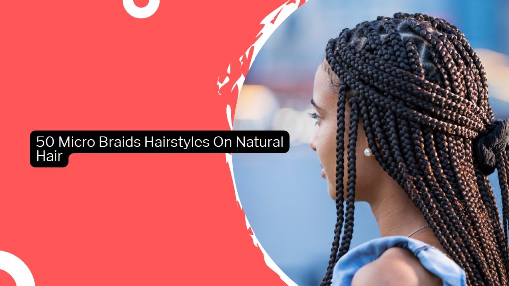 50 Micro Braids Hairstyles On Natural Hair · Thrill Inside